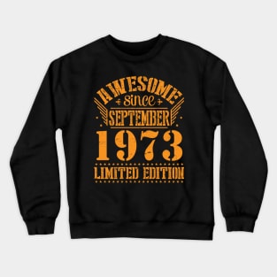 Awesome Since September 1973 Limited Edition Happy Birthday 47 Years Old To Me You Crewneck Sweatshirt